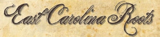 East Carolina Roots - Researching the Family Trees of Eastern North Carolina