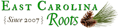 East Carolina Roots - Researching the Family Trees of Eastern North Carolina